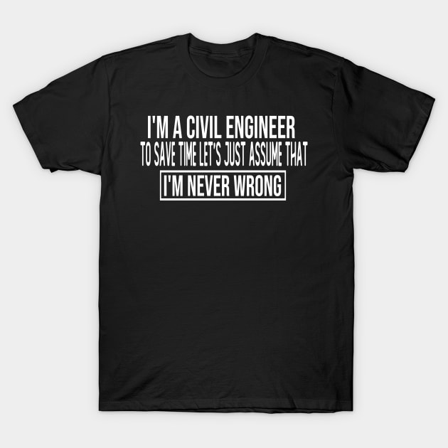 i m a civil engineer to save time let s just assume that i m never wrong funny saying masks T-Shirt by T-shirt verkaufen